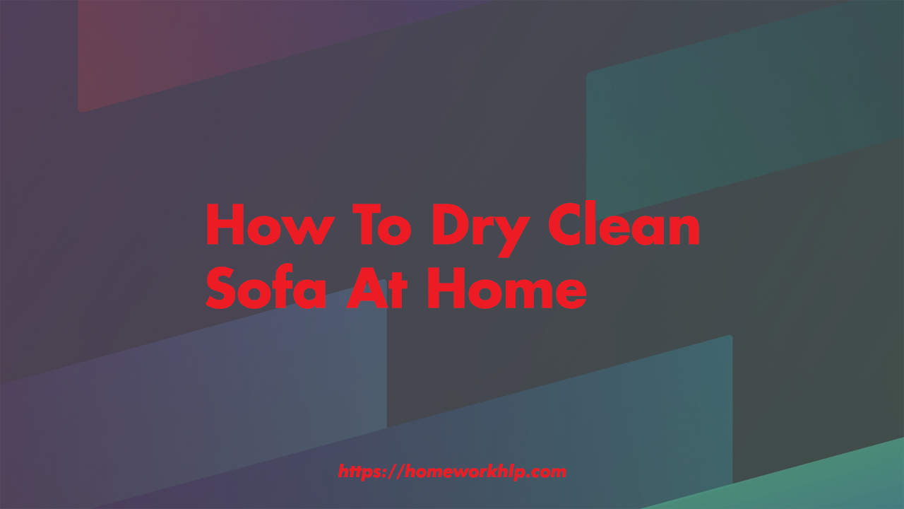How To Dry Clean Sofa At Home